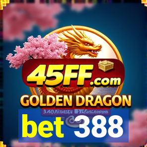 bet 388